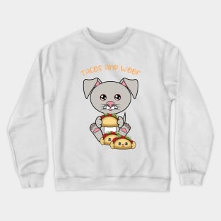 All I Need is tacos and dogs, tacos and dogs Crewneck Sweatshirt